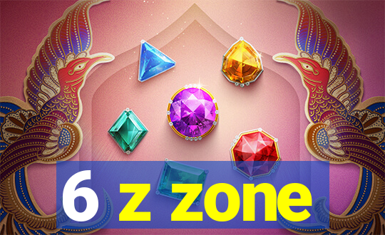 6 z zone